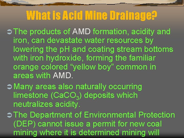 What is Acid Mine Drainage? Ü The products of AMD formation, acidity and iron,