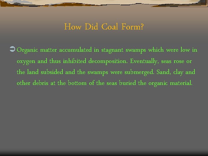 How Did Coal Form? Ü Organic matter accumulated in stagnant swamps which were low