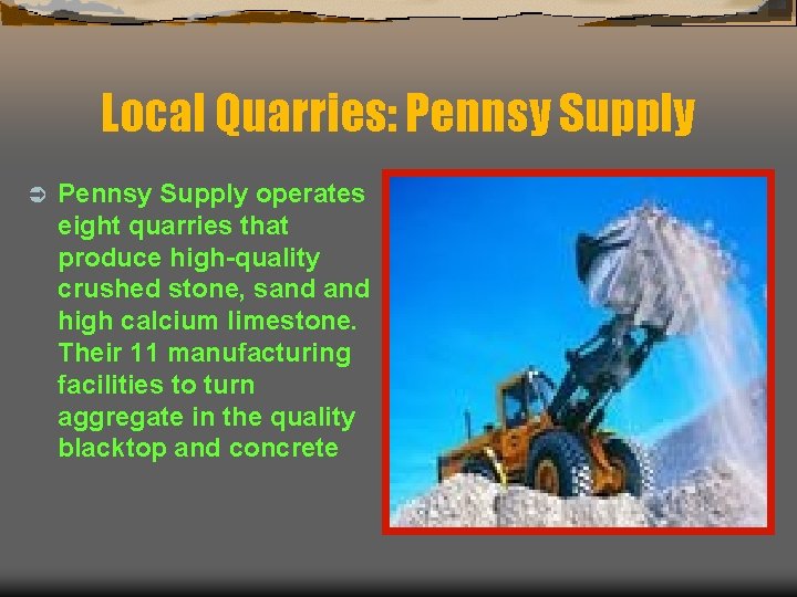 Local Quarries: Pennsy Supply Ü Pennsy Supply operates eight quarries that produce high-quality crushed