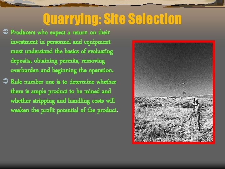 Quarrying: Site Selection Ü Producers who expect a return on their investment in personnel