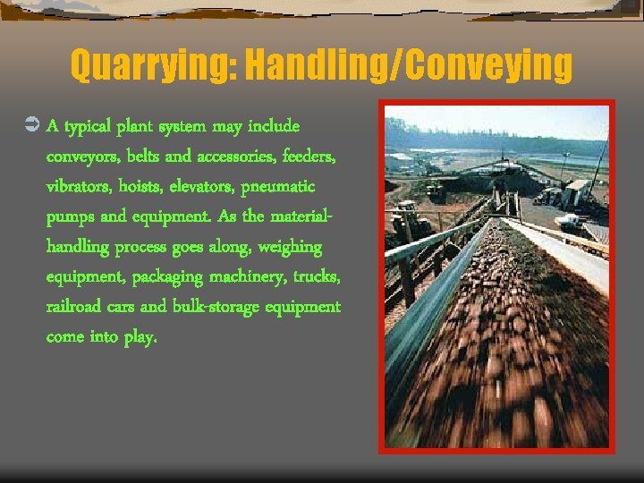 Quarrying: Handling/Conveying Ü A typical plant system may include conveyors, belts and accessories, feeders,