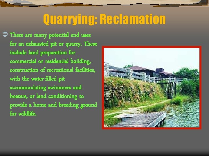 Quarrying: Reclamation Ü There are many potential end uses for an exhausted pit or