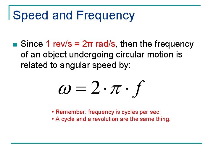 Speed and Frequency n Since 1 rev/s = 2π rad/s, then the frequency of