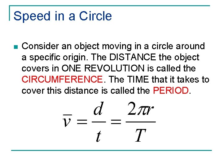 Speed in a Circle n Consider an object moving in a circle around a