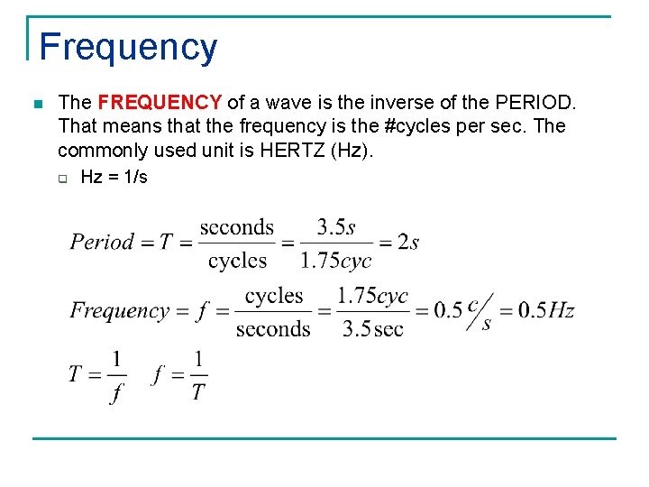 Frequency n The FREQUENCY of a wave is the inverse of the PERIOD. That