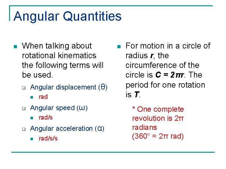 Angular Quantities n When talking about rotational kinematics the following terms will be used.