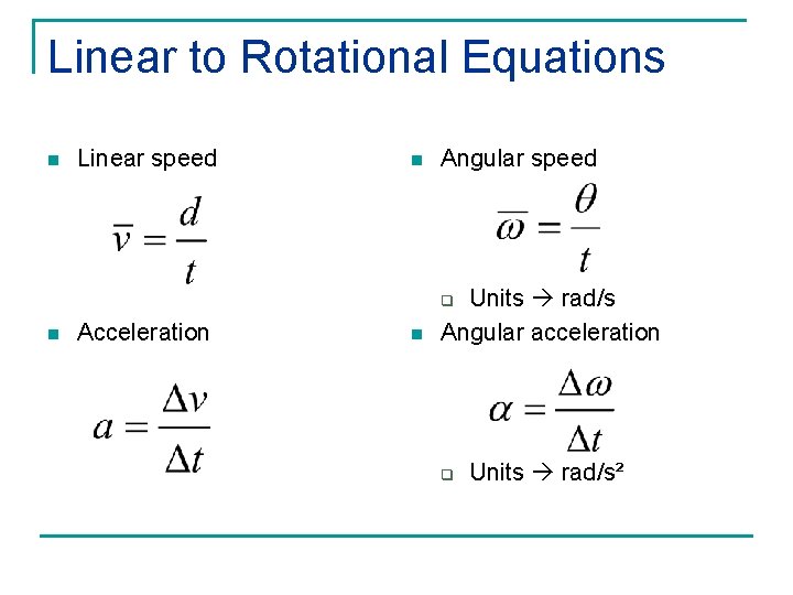 Linear to Rotational Equations n Linear speed n Angular speed n Units rad/s Angular