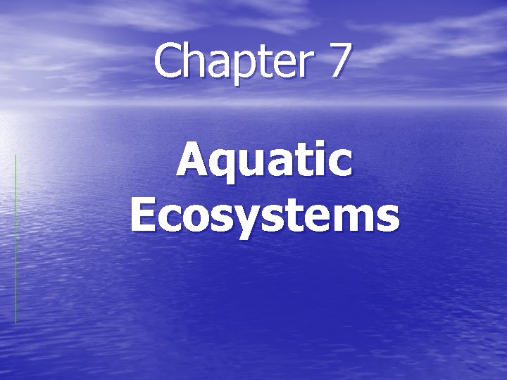 Chapter 7 Aquatic Ecosystems 