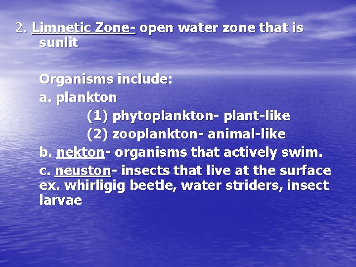 2. Limnetic Zone- open water zone that is sunlit Organisms include: a. plankton (1)