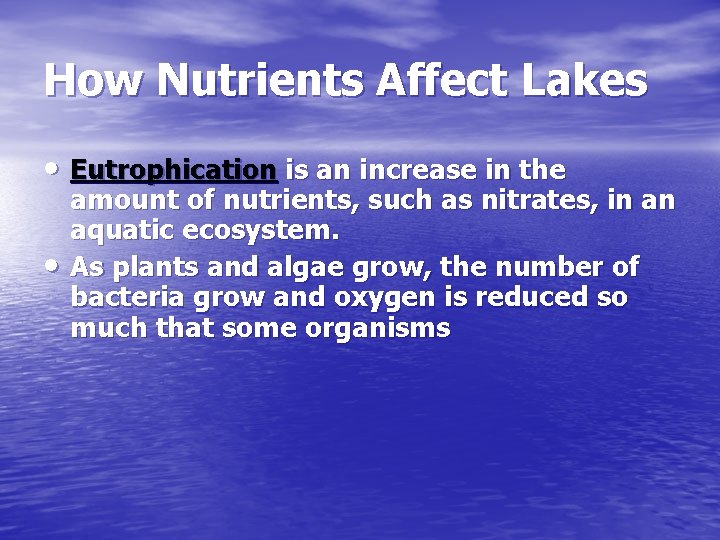 How Nutrients Affect Lakes • Eutrophication is an increase in the • amount of