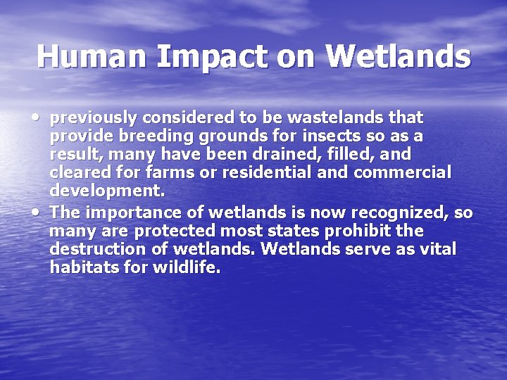 Human Impact on Wetlands • previously considered to be wastelands that • provide breeding