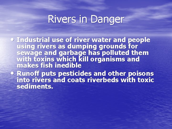 Rivers in Danger • Industrial use of river water and people • using rivers