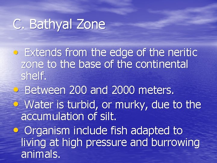 C. Bathyal Zone • Extends from the edge of the neritic zone to the