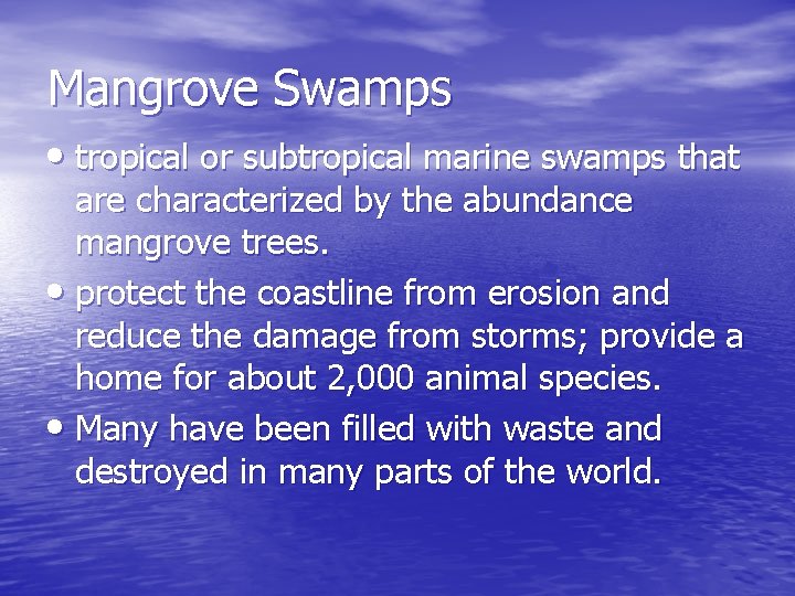 Mangrove Swamps • tropical or subtropical marine swamps that are characterized by the abundance