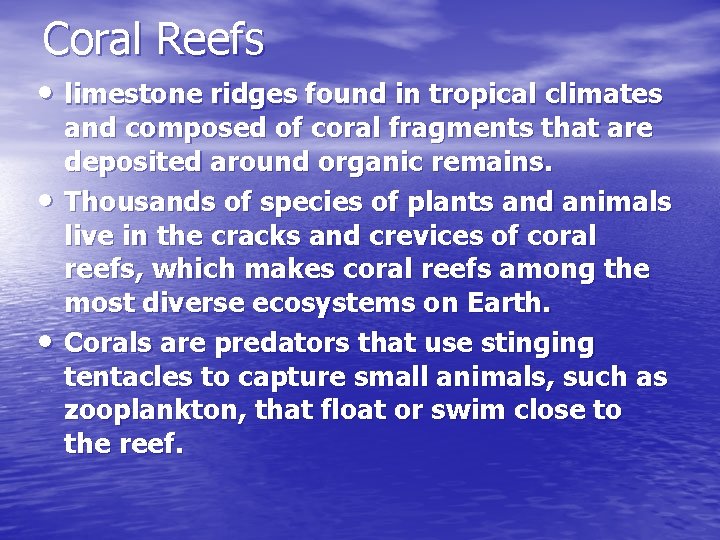 Coral Reefs • limestone ridges found in tropical climates • • and composed of