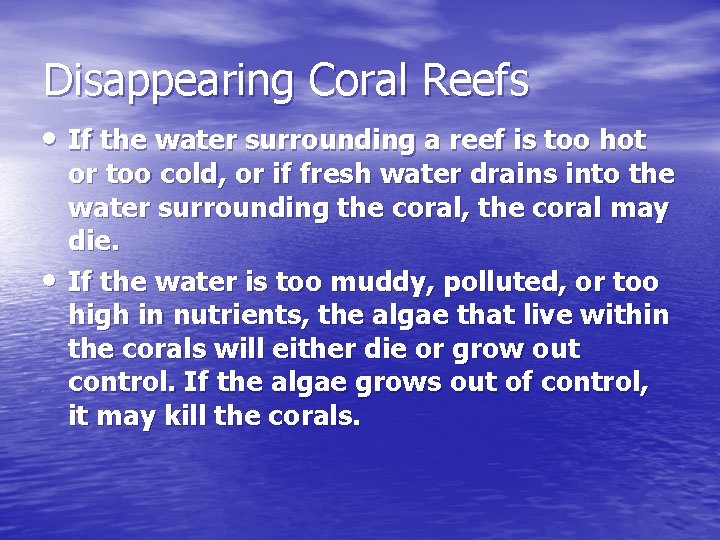 Disappearing Coral Reefs • If the water surrounding a reef is too hot •