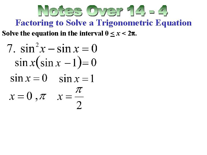 Factoring to Solve a Trigonometric Equation Solve the equation in the interval 0 <