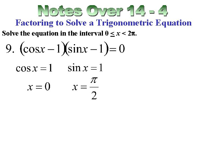 Factoring to Solve a Trigonometric Equation Solve the equation in the interval 0 <