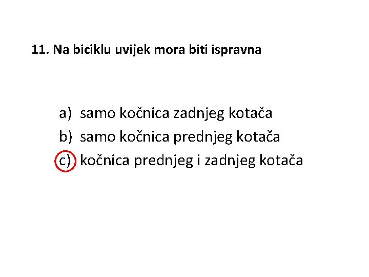 11. Na biciklu uvijek mora biti ispravna a) samo kočnica zadnjeg kotača b) samo