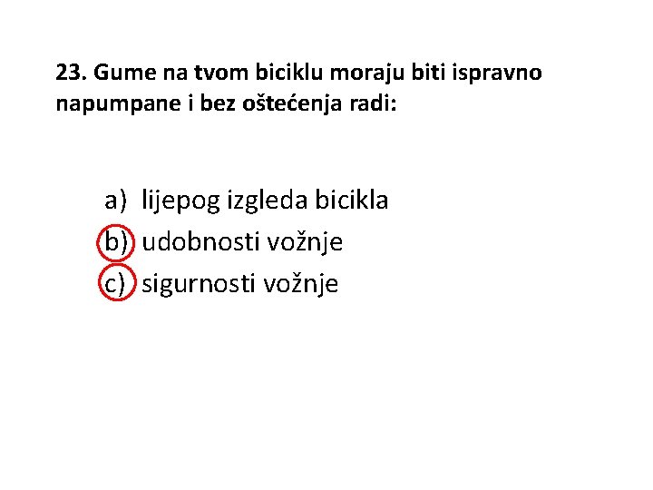 23. Gume na tvom biciklu moraju biti ispravno napumpane i bez oštećenja radi: a)