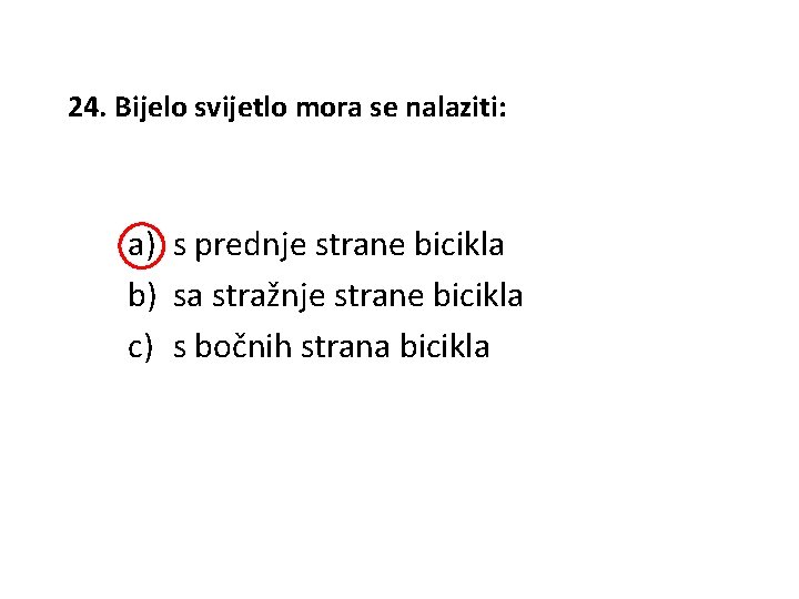 24. Bijelo svijetlo mora se nalaziti: a) s prednje strane bicikla b) sa stražnje