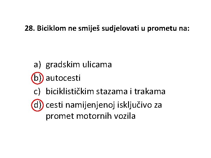 28. Biciklom ne smiješ sudjelovati u prometu na: a) b) c) d) gradskim ulicama