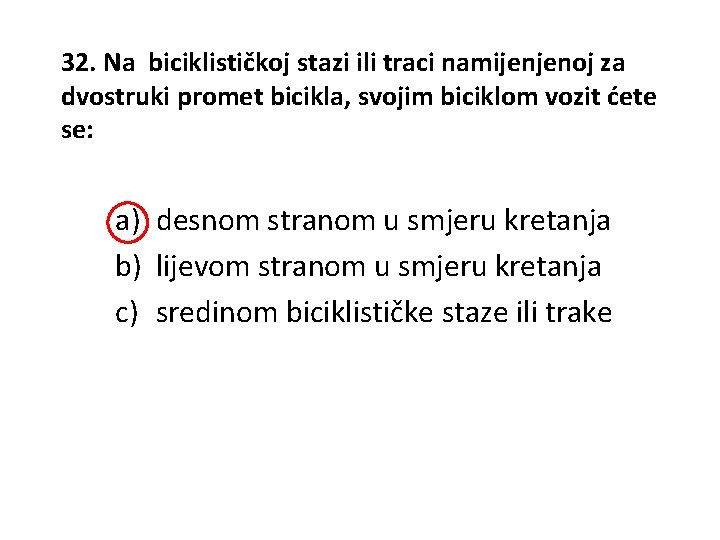 32. Na biciklističkoj stazi ili traci namijenjenoj za dvostruki promet bicikla, svojim biciklom vozit