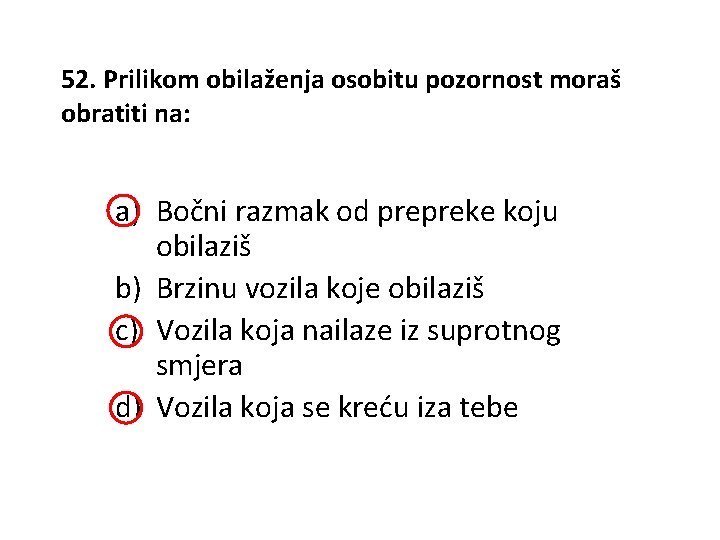 52. Prilikom obilaženja osobitu pozornost moraš obratiti na: a) Bočni razmak od prepreke koju