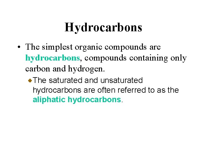 Hydrocarbons • The simplest organic compounds are hydrocarbons, compounds containing only carbon and hydrogen.