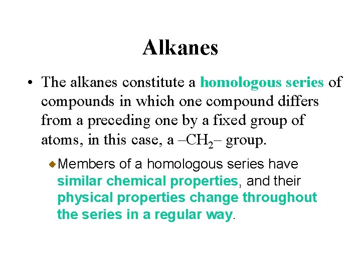 Alkanes • The alkanes constitute a homologous series of compounds in which one compound