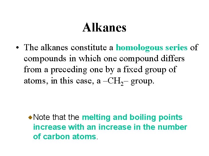 Alkanes • The alkanes constitute a homologous series of compounds in which one compound