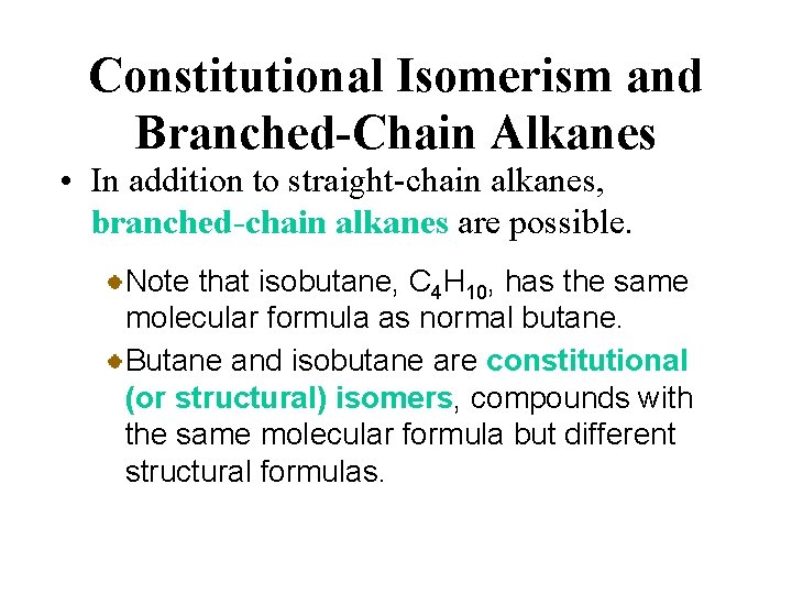 Constitutional Isomerism and Branched-Chain Alkanes • In addition to straight-chain alkanes, branched-chain alkanes are