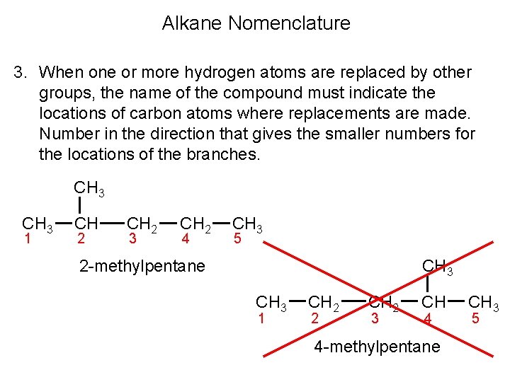 Alkane Nomenclature 3. When one or more hydrogen atoms are replaced by other groups,