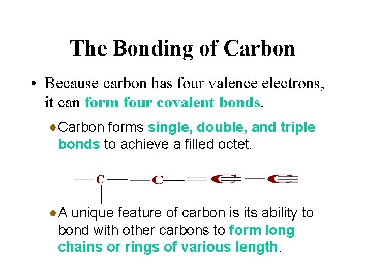 The Bonding of Carbon • Because carbon has four valence electrons, it can form