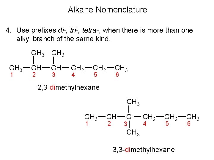 Alkane Nomenclature 4. Use prefixes di-, tri-, tetra-, when there is more than one