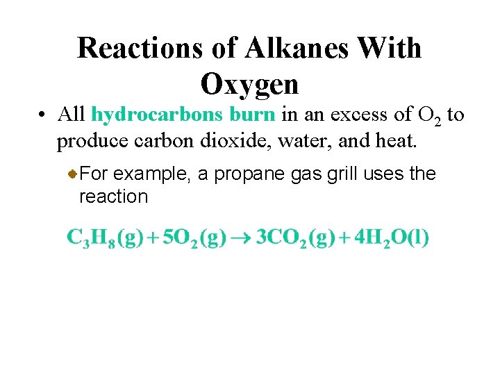 Reactions of Alkanes With Oxygen • All hydrocarbons burn in an excess of O