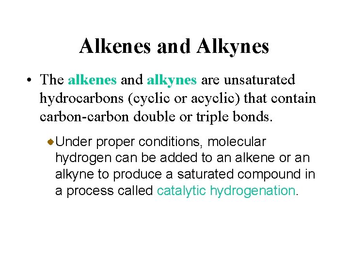 Alkenes and Alkynes • The alkenes and alkynes are unsaturated hydrocarbons (cyclic or acyclic)