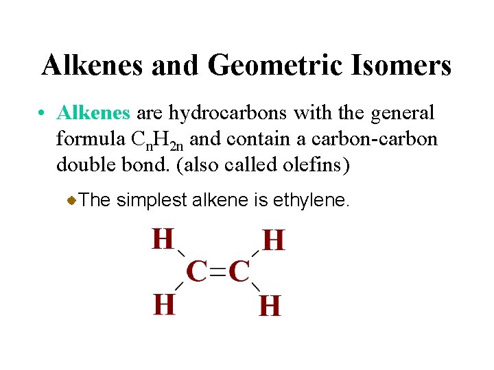 Alkenes and Geometric Isomers • Alkenes are hydrocarbons with the general formula Cn. H