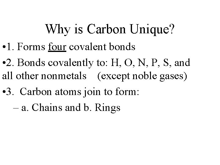 Why is Carbon Unique? • 1. Forms four covalent bonds • 2. Bonds covalently