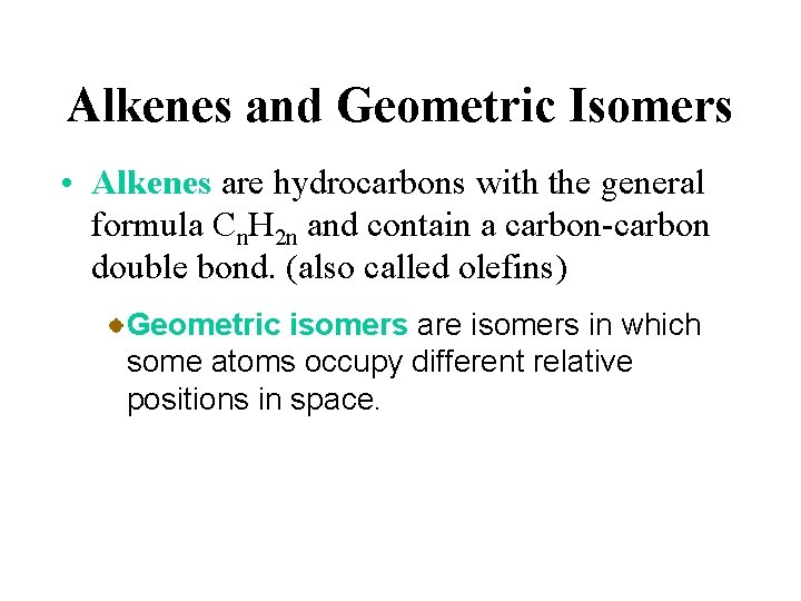 Alkenes and Geometric Isomers • Alkenes are hydrocarbons with the general formula Cn. H