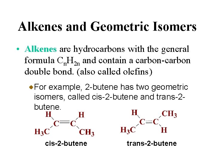 Alkenes and Geometric Isomers • Alkenes are hydrocarbons with the general formula Cn. H