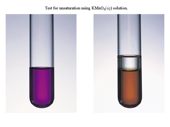 Test for unsaturation using KMn. O 4(aq) solution. 