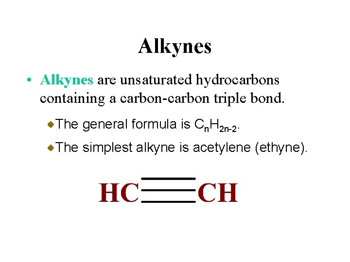 Alkynes • Alkynes are unsaturated hydrocarbons containing a carbon-carbon triple bond. The general formula