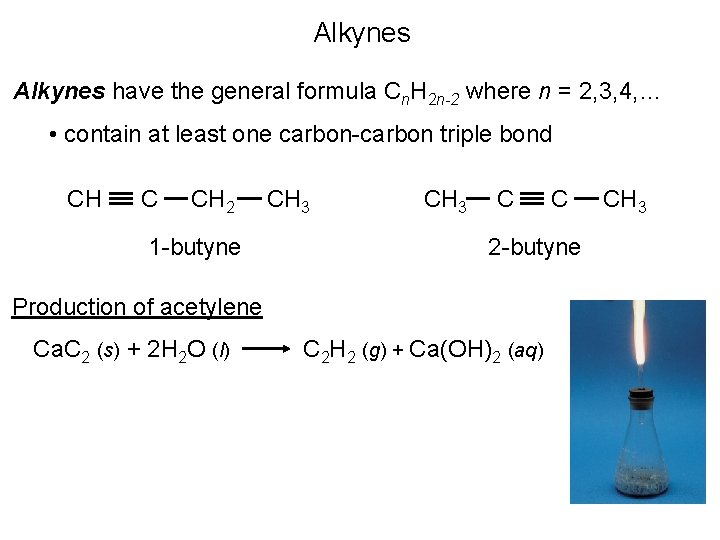 Alkynes have the general formula Cn. H 2 n-2 where n = 2, 3,