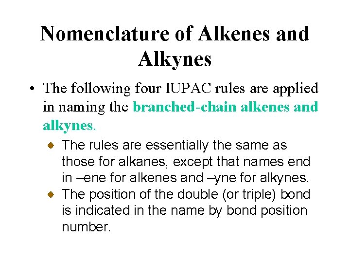 Nomenclature of Alkenes and Alkynes • The following four IUPAC rules are applied in