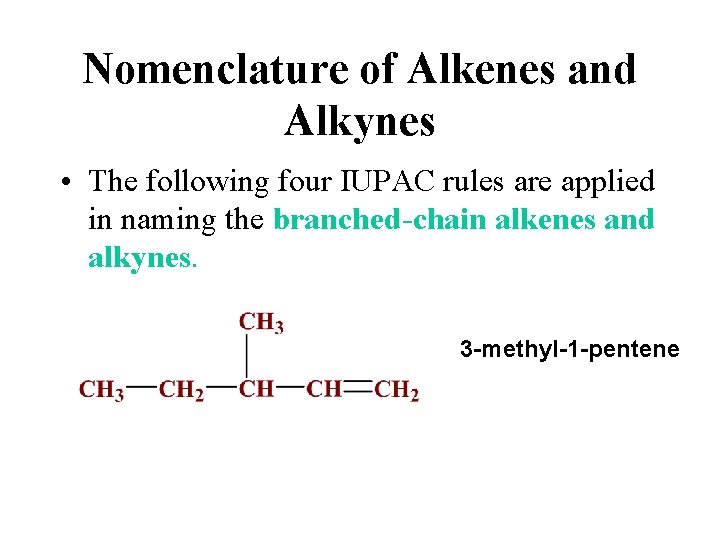 Nomenclature of Alkenes and Alkynes • The following four IUPAC rules are applied in