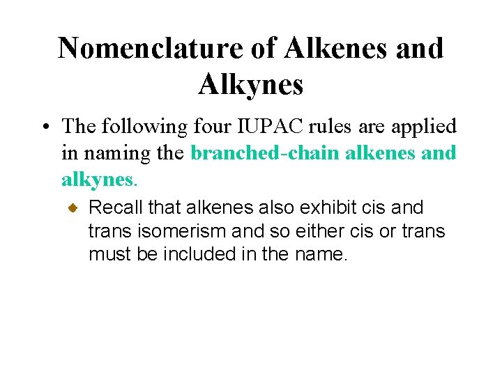 Nomenclature of Alkenes and Alkynes • The following four IUPAC rules are applied in