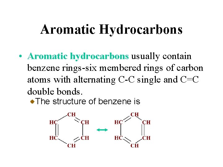 Aromatic Hydrocarbons • Aromatic hydrocarbons usually contain benzene rings-six membered rings of carbon atoms