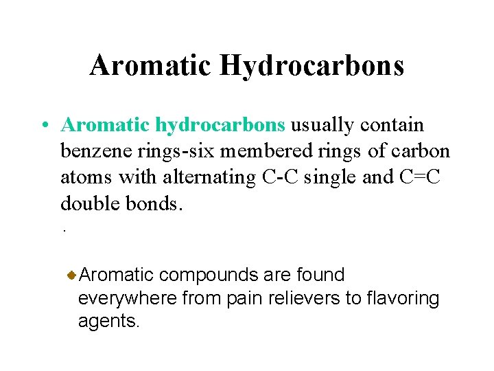 Aromatic Hydrocarbons • Aromatic hydrocarbons usually contain benzene rings-six membered rings of carbon atoms