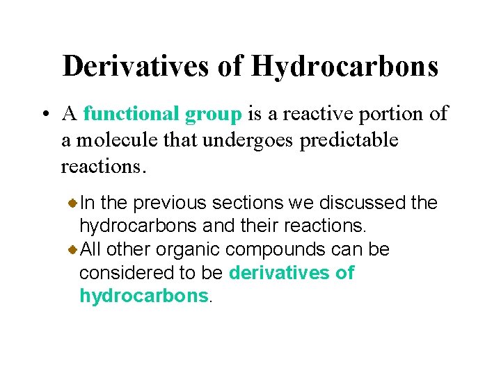 Derivatives of Hydrocarbons • A functional group is a reactive portion of a molecule